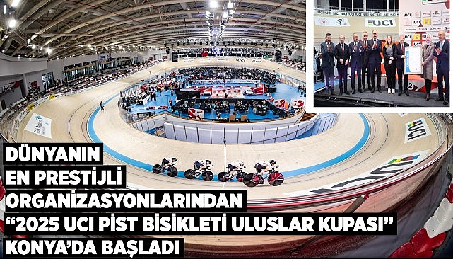 Dünyanın en prestijli organizsyonlarından “2025 UCI pist bisikleti uluslar kupası” konya’da başladı – Haber Seansı